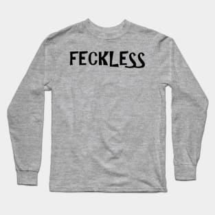 feckless Long Sleeve T-Shirt